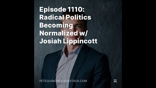 Episode 1110 Radical Politics Becoming Normalized w Josiah Lippincott [upl. by Niltiak814]