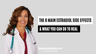 The 6 Main Estradiol Side Effects amp What You Can Do To Heal [upl. by Nelubez25]