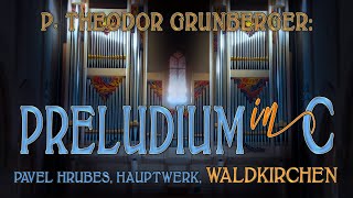 p t grunberger  preludium in c  arr p hrubes  hauptwerk waldkirchen eisenbarth [upl. by Muriah627]