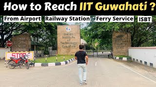 How to reach IIT Guwahati  From Airport  Railway Station  Ferry  Bus Stand TheMountainEchoed [upl. by Hollyanne]