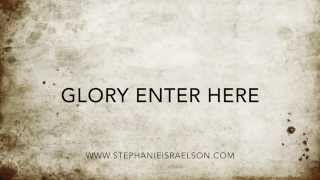 Stephanie Israelson  Glory Enter Here [upl. by Odlaner990]