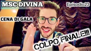 MSC DIVINA  CENA DI GALA  RECENSIONE COMPLETA COLPO FINALE Ep 23 [upl. by Netsirhk]