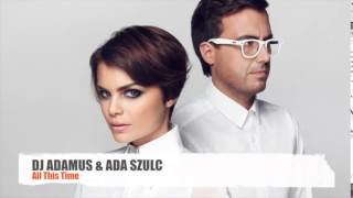 DJ ADAMUS amp ADA SZULC  ALL THIS TIME [upl. by Zoellick]