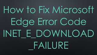 How to Fix Microsoft Edge Error Code INETEDOWNLOADFAILURE [upl. by Aihsat]