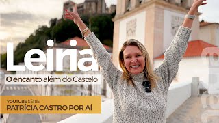 Leiria  Vale a pena viver no Centro de Portugal  PATRÍCIA CASTRO Por Aí [upl. by Enaoj]