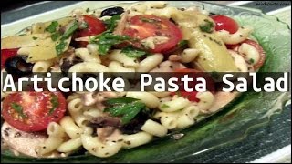 Recipe Artichoke Pasta Salad [upl. by Sterner]