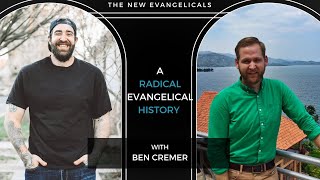 The Radical Evangelical History You Were Never Taught w Ben Cremer  The New Evangelicals [upl. by Bengt]