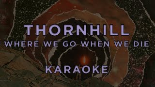 Thornhill  Where We Go When We Die • KARAOKE [upl. by Dwain]