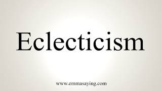 How To Pronounce Eclecticism [upl. by Laiceps]