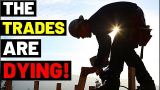 THE TRADES ARE DYINGBut The World Still Needs To Be Built CAN WE FIX THE SKILLED LABOR SHORTAGE [upl. by Joelle267]