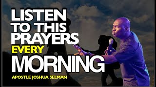 LISTEN TO THIS PRAYERS EVERY MORNING  APOSTLE JOSHUA SELMAN [upl. by Olegna351]