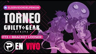 TORNEO N°3 GUILTY GEAR STRIVE FT3  BRACKET LOOSER  ELSERVIDORDELPENIUM [upl. by Dlorad]