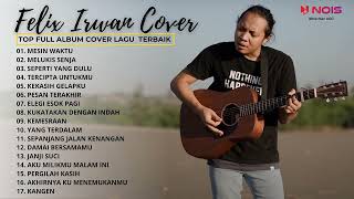 17 LAGU POPULER TERBAIK  MESIN WAKTU MELUKIS SENJA  FULL ALBUM COVER FELIX IRWAN [upl. by Alyar228]