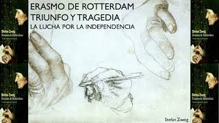 Audiolibro  Erasmo de Rotterdam Triunfo y tragedia La lucha por la independencia Stefan Zweig [upl. by Greeson]