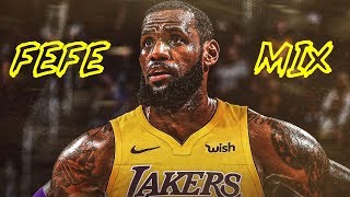 LeBron James Mix FEFE 2018 ᴴᴰ [upl. by Effy]