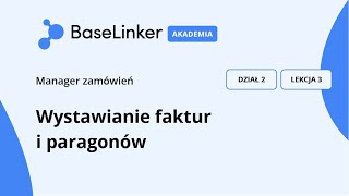 Kurs Podstawowy  R2 L3 Wystawianie faktur i paragonów  Akademia BaseLinker [upl. by Sirc]