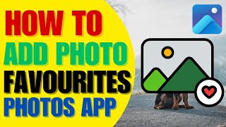 Quick Trick to Add Favorite Images in Photos App  Windows 11 [upl. by Oicirtap98]