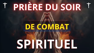 Prière Puissante du Soir de Combat Spirituel  Protection Divine et Victoire en Christ [upl. by Harmon]