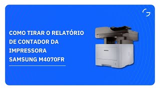 Como tirar o relatório de Contador da Impressora Samsung M4070FR [upl. by Nettie]