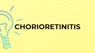 What is the meaning of the word CHORIORETINITIS [upl. by Ahar]