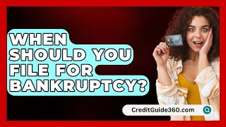 When Should You File for Bankruptcy  CreditGuide360com [upl. by Cathe]