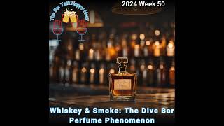 Whiskey amp Smoke The Dive Bar Perfume Phenomenon  2024 Week 50 [upl. by Areikahs91]