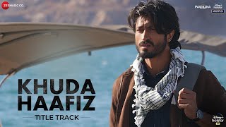 Khuda Haafiz Title Track  Vidyut JammwalShivaleeka OberoiMithoon ft Vishal DadlaniSayeed Quadri [upl. by Nuahsel342]