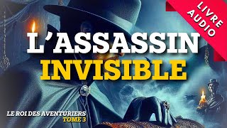 L’Assassin invisible  Livre Audio  Roman Policier Le Roi des Aventuriers [upl. by Stevens947]