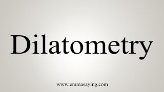 How To Say Dilatometry [upl. by Eiznekam]