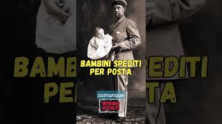 Prima del 1920 i Bambini Venivano Spediti per Posta [upl. by Anaizit]