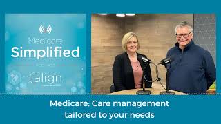 Care Management Tailored to Your Needs  Medicare Simplified [upl. by Ylagam]