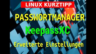 LINUX Allgemein  Passwortmanager  KeepassXC Folge 2  erweiterte Funktionen [upl. by Ciapha]