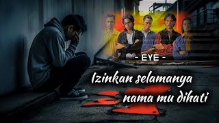 EYE  Izinkan Selamanya Namamu Dihati  lirik [upl. by Godrich]