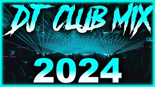 DJ CLUB SONGS 2024  Mashups amp Remixes of Popular Songs 2024  DJ Remix Club Music Party Mix 2024 🎉 [upl. by Napas]