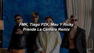 FMK Tiago PZK Mau y Ricky  Prende La Cámara RMX 🔥 LETRA [upl. by Anyer]