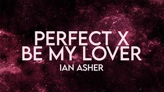 Ian Asher  Perfect x Be My Lover Lyrics Remix Extended [upl. by Freedman651]