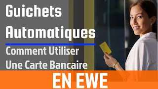 Guichet Automatique Comment Utiliser Une Carte bancaire en Ewe [upl. by Bernat315]