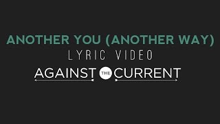 Against The Current Another You Another Way Official Lyric Video [upl. by Sig108]