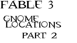 Fable 3  Gnomes Locations Part 2 [upl. by Tiphany]