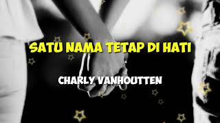 Satu Nama Tetap di Hati  Cover Charly VHT Lirik [upl. by Oiramej]