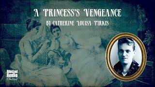 A Princesss Vengeance  Catherine Louisa Pirkis  A Bitesized Audiobook [upl. by Anahcar604]