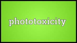 Phototoxicity Meaning [upl. by Ttelrats]