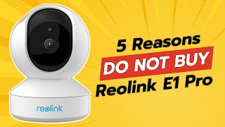 DONT BUY Reolink E1 Pro Before Watching THIS 😱 5 Reasons Why [upl. by Bocaj]