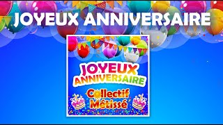 JOYEUX ANNIVERSAIRE Lhymne de tous les ANNIVERSAIRES avec le COLLECTIF METISSE [upl. by Arocet234]