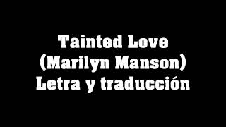 Tainted Love MARILYN MANSON Letra y traducción al español [upl. by Ytineres]