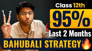 Class 12th  Last Two Months Strategy 🔥  How to Score 95 in Class 12th Boards Exam 2025 [upl. by Boelter]