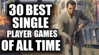 30 BEST Single Player Games of All Time  2023 Edition [upl. by Atterual47]