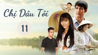 CHỊ DÂU TÔI  Tập 11  Phim Truyện Việt Nam  Phim tình cảm  tâm lý xã hội  Asian Movie [upl. by Nevak803]