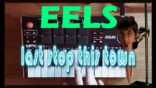 Last Stop This Town  Eels Cover  AKAI MPK MINI Play [upl. by Myra]