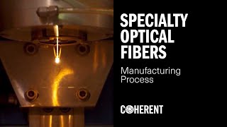 Coherent  Specialty Optical Fibers  Manufacturing Process and Fiber Lasers [upl. by Dlanger903]